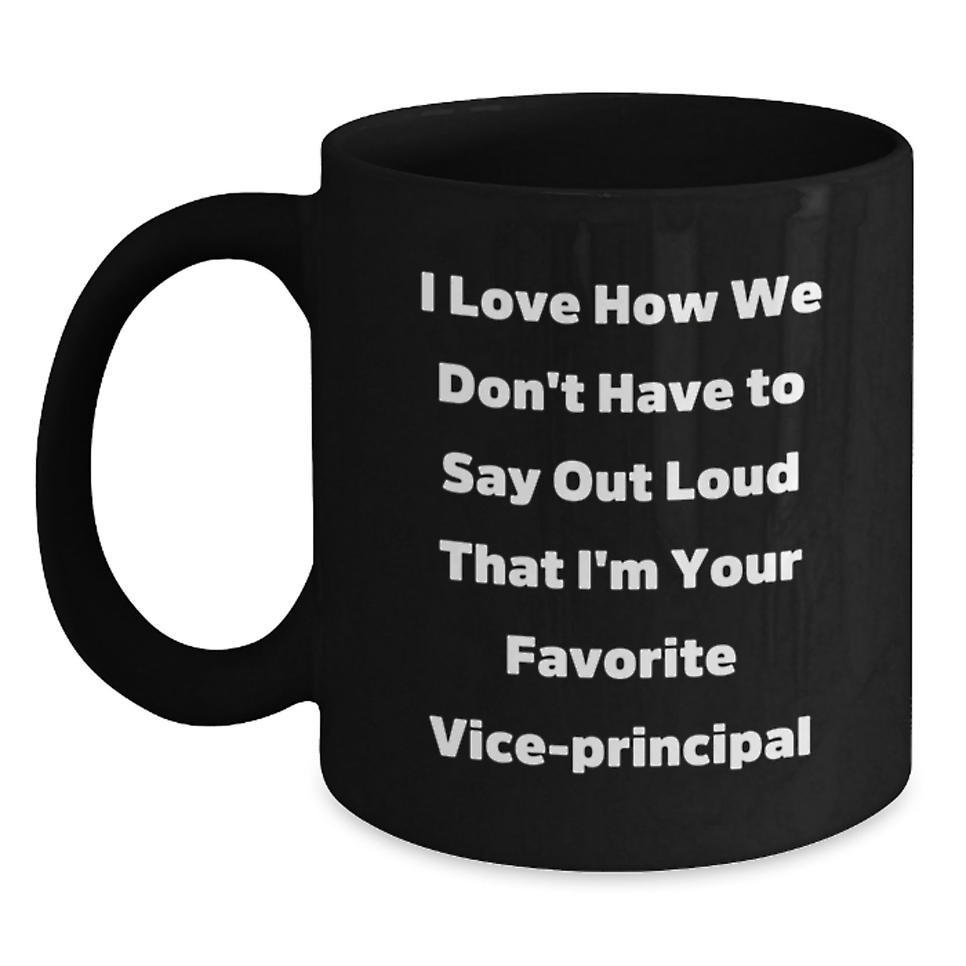 Funny Vice-Principal Gifts for Men, Unique Black Coffee Mug from Friends, 'I Love How We Don't Have To Say Out Loud That I'm Your Favorite Vice-Principal', Christmas Unique Gifts - Main