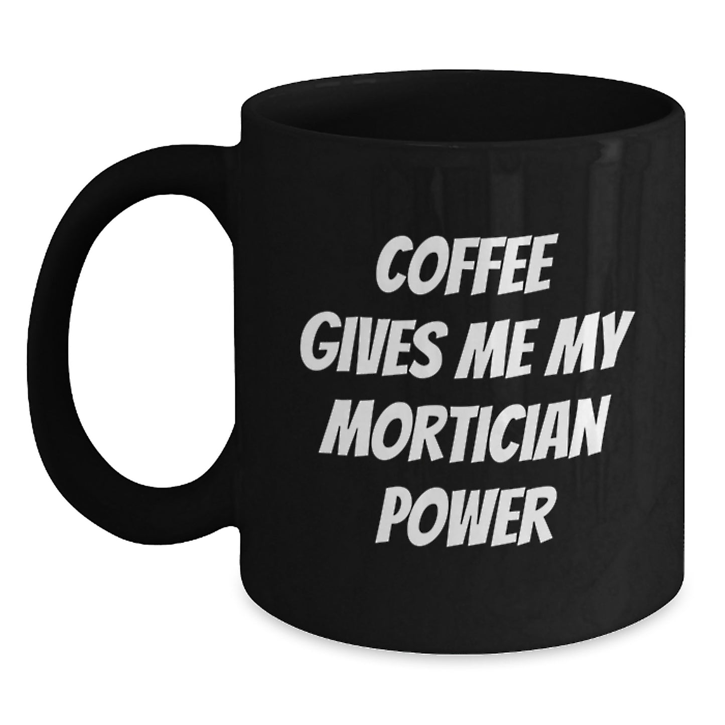 Funny Mortician Gifts for Men from Family, Black Coffee Mug Quote Coffee Gives Me My Mortician Power, Christmas Unique Gifts - Main