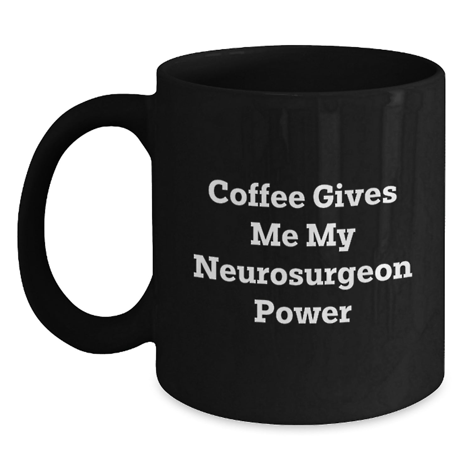Funny Neurosurgeon Mugs for Christmas Unique Gifts from Men to Neurosurgeon Friends and Family - Coffee Gives Me My Neurosurgeon Power - Black Coffee Mug - Main