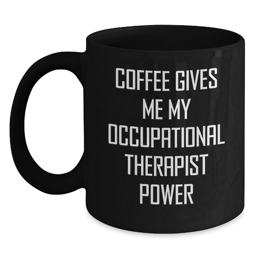 Funny Occupational Therapist Gifts from Friends, Black Coffee Mug, Christmas Unique Gifts for Occupational Therapist, Coffee Gives Me My Occupational Therapist Power - Main