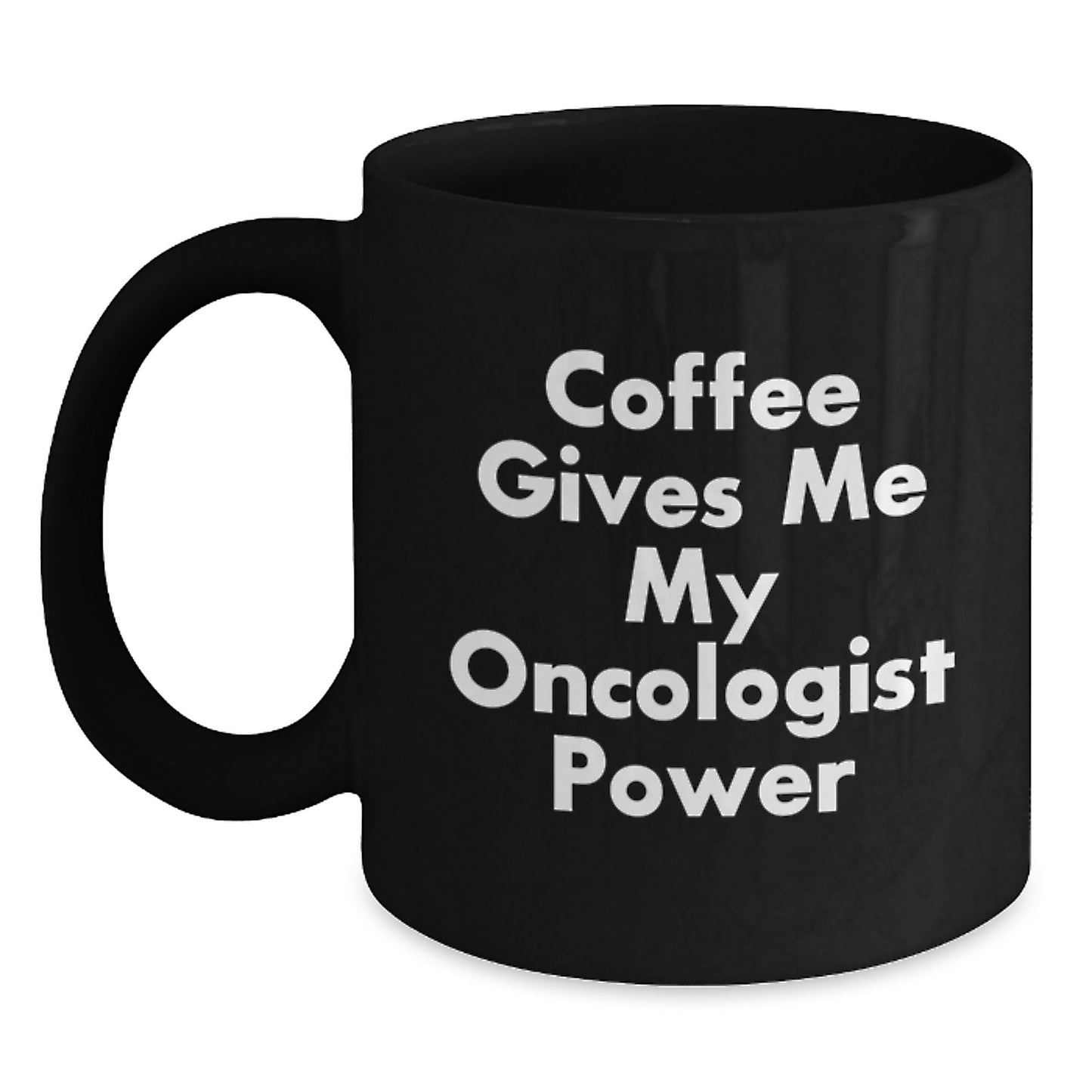 Funny Oncologist Gifts from Men to Oncologist Friends at Christmas Unique Gifts - 'Coffee Gives Me My Oncologist Power' Black Coffee Mug - Main