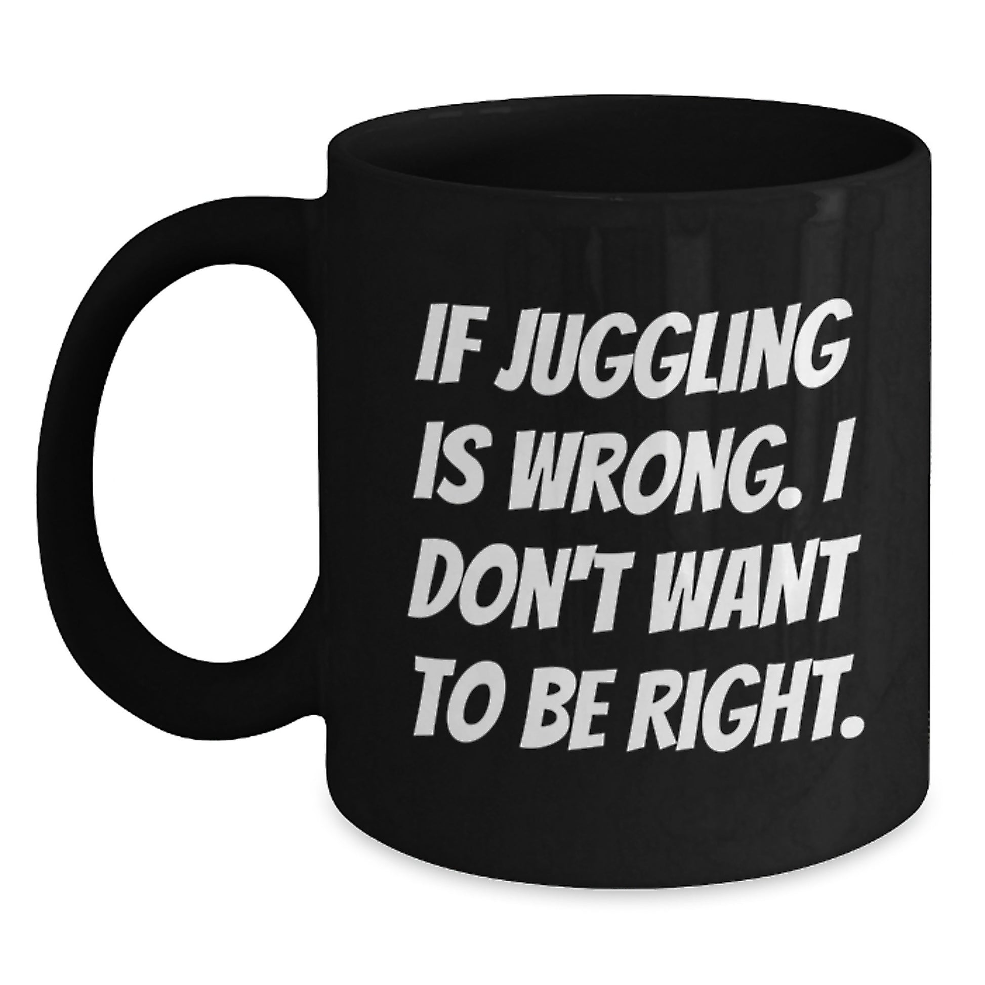 Funny Juggling Quote Black Coffee Mug, Gifts from Friends to Juggling Enthusiasts, Unique Christmas Unique Gifts, 11oz or 15oz Ceramic Mug - Main
