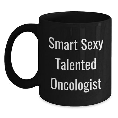 Smart Sexy Talented Oncologist Gifts for Men from Coworkers Birthday Unique Mugs, Funny Quote Inside, 11oz or 15oz Black Ceramic Mug, Microwave and Dishwasher Safe - Main