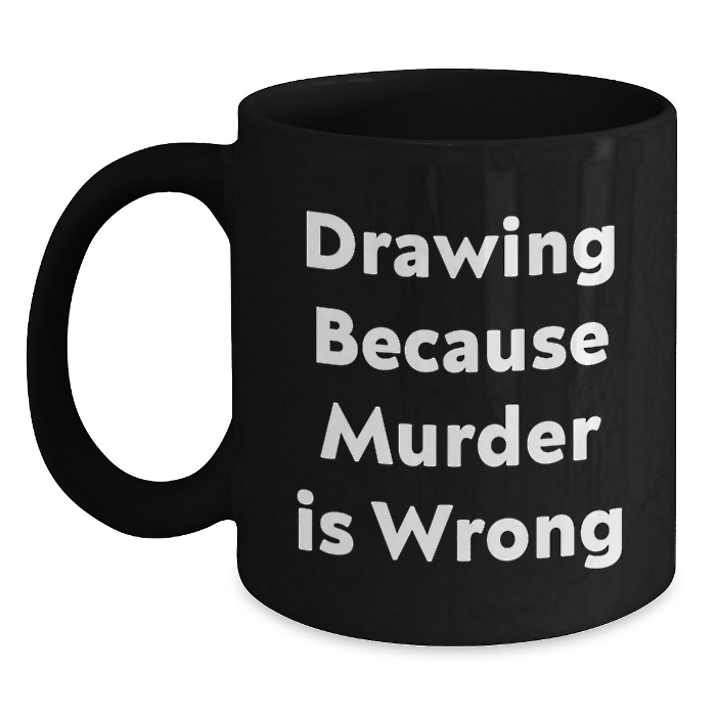 Funny Drawing Gifts for Men from Friends - Unique Christmas Mugs for Drawing Lovers - Black Coffee Mug with 'Drawing Because Murder Is Wrong' Quote - Main