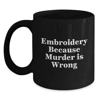 Funny Embroidery Gifts for Men and Women, Black Coffee Mug, Unique Christmas Memorable Presents, 'Embroidery Because Murder Is Wrong' - Main