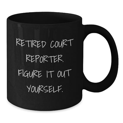 Funny Court Reporter Gifts - Black Coffee Mug, 'Retired Court Reporter. Figure It Out Yourself.' - Christmas Unique Gifts from Family to Court Reporter - Additional