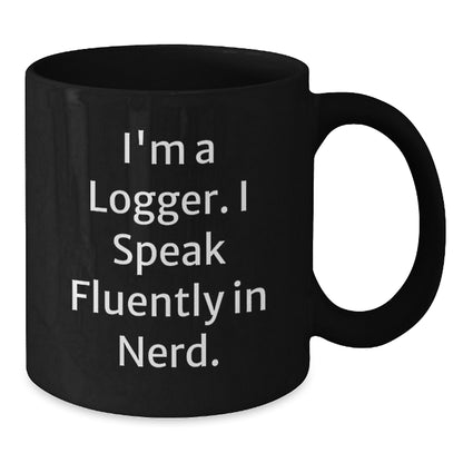 Funny Logger Gifts for Men, Best Christmas Unique Mugs, I'm A Logger Speak Fluently In genius Black Coffee Mug Gifts from Friends and Family - Additional