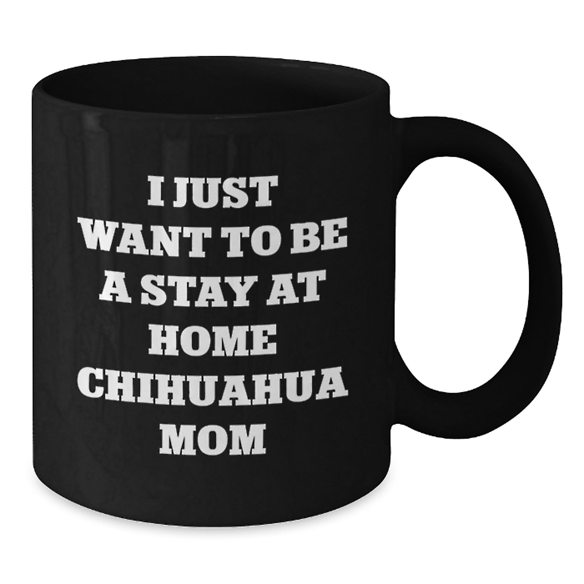 Funny Chihuahua Dog Gifts, Stay at Home Mom Coffee Mug, Inspirational Birthday Unique Gift from Friends to Chihuahua Lovers, Gifts for Chihuahua Dog Owners - Additional