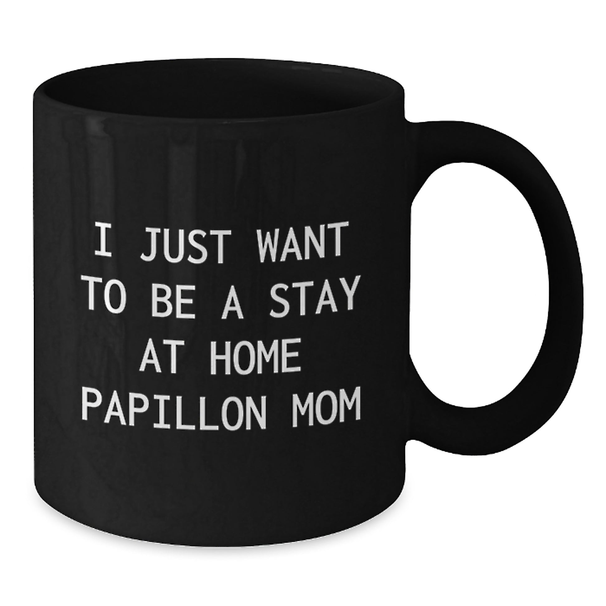 Papillon Dog Mom Gifts from Friends, Unique Birthday Unique Gifts for Papillon Dog Lovers, I Just Want To Be A Stay At Home Papillon Mom Coffee Mug Black - Additional