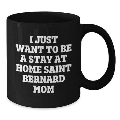 Funny Saint Bernard Dog Gifts for Mom, I Just Want To Be A Stay At Home Saint Bernard Mom, Birthday Unique Gifts from Friends, Family, and Coworkers - Additional