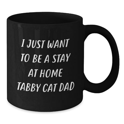 Funny Tabby Cat Dad Gifts, I Just Want To Be A Stay At Home Tabby Cat Dad, Birthday Unique Gifts from Men to Tabby Cat Lovers, Black Coffee Mugs for Tabby Cat Enthusiasts - Additional