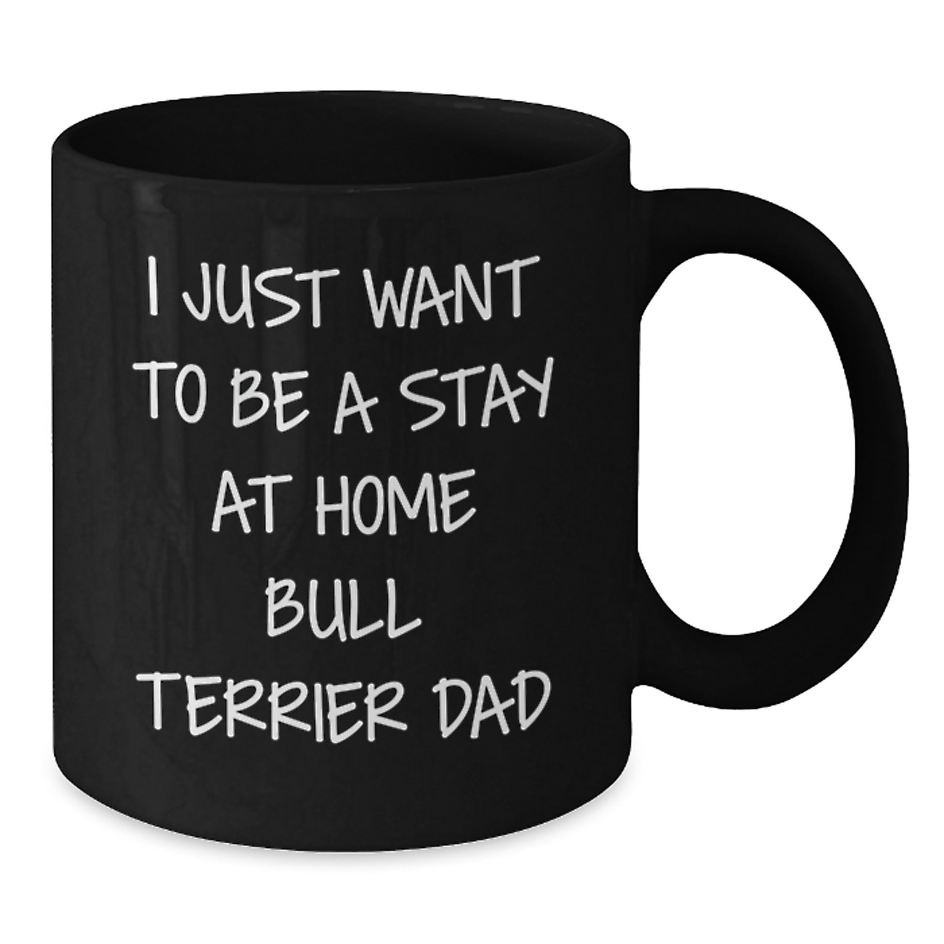 Funny Bull Terrier Dog Lover Gifts from Men to Friends, Gift for Birthday, I Just Want To Be A Stay At Home Bull Terrier Dad Quote Black Coffee Mug, 11oz or 15oz, Microwave and Dishwasher Safe - Additional