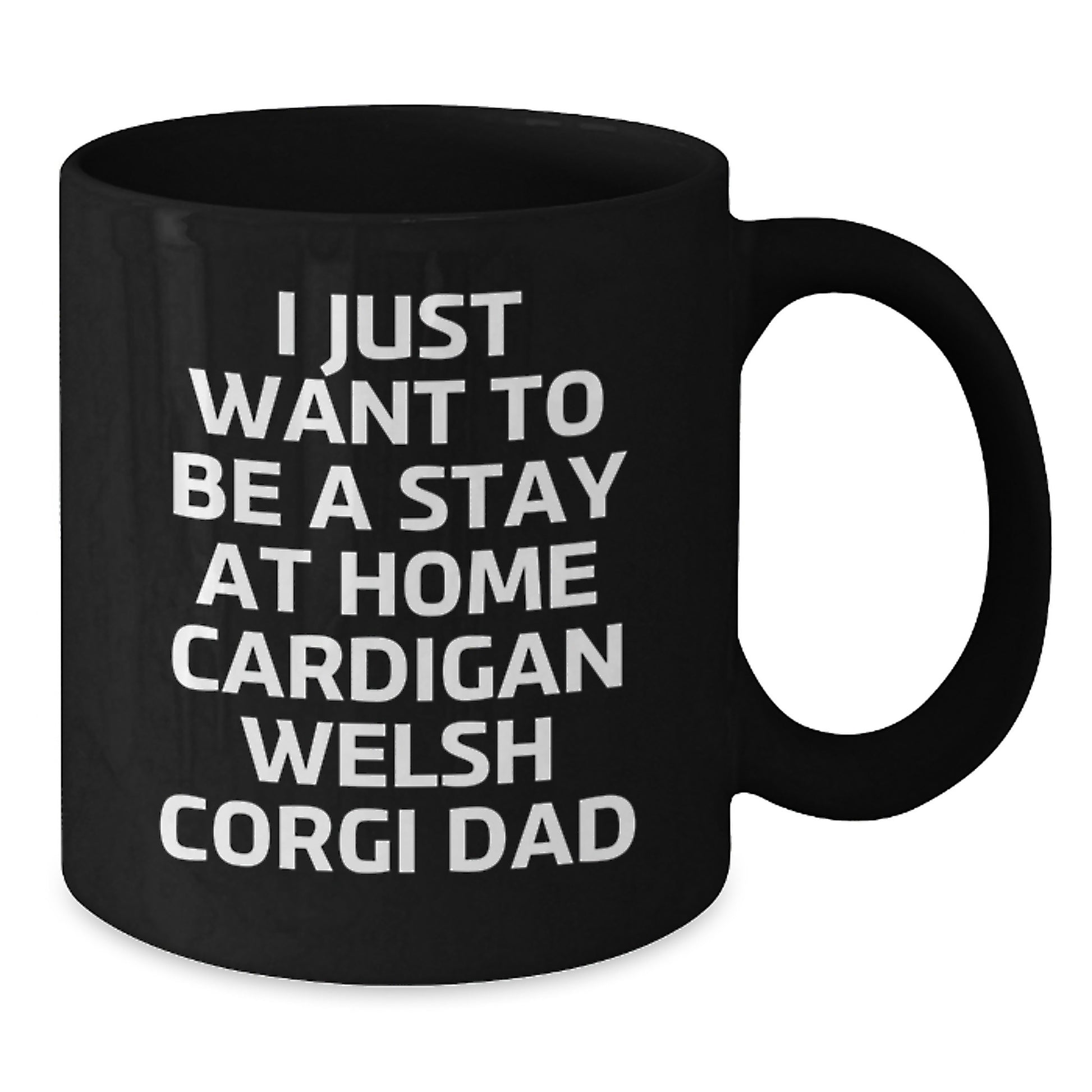 Funny Cardigan Welsh Corgi Dad Gifts for Birthday Unique Mug from Friends, I Just Want To Be A Stay At Home Cardigan Welsh Corgi Dad, Black Coffee Mug for Men, Women, Family, Coworkers - Additional