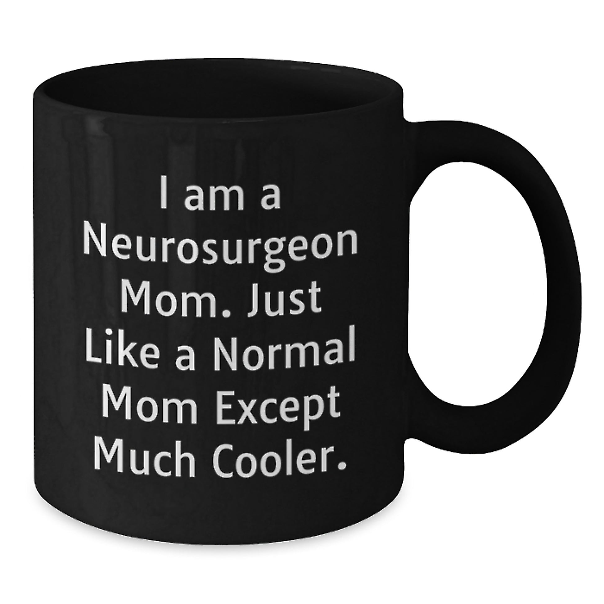 Funny Neurosurgeon Mom Quotes Black Coffee Mug, Gifts from Mom for Neurosurgeon Graduation, Unique and Humorous Mugs for Men and Women, 11oz or 15oz Ceramic - Additional