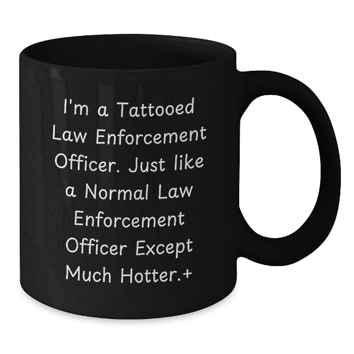 Law Enforcement Officer Funny Quote Gifts from Men to Friends, Black Coffee Mug for Birthday, Hot and Humorous Mugs for Law Enforcement Officers - Additional