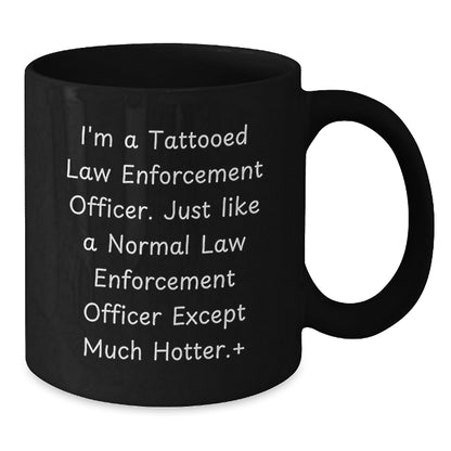Law Enforcement Officer Funny Quote Gifts from Men to Friends, Black Coffee Mug for Birthday, Hot and Humorous Mugs for Law Enforcement Officers - Additional