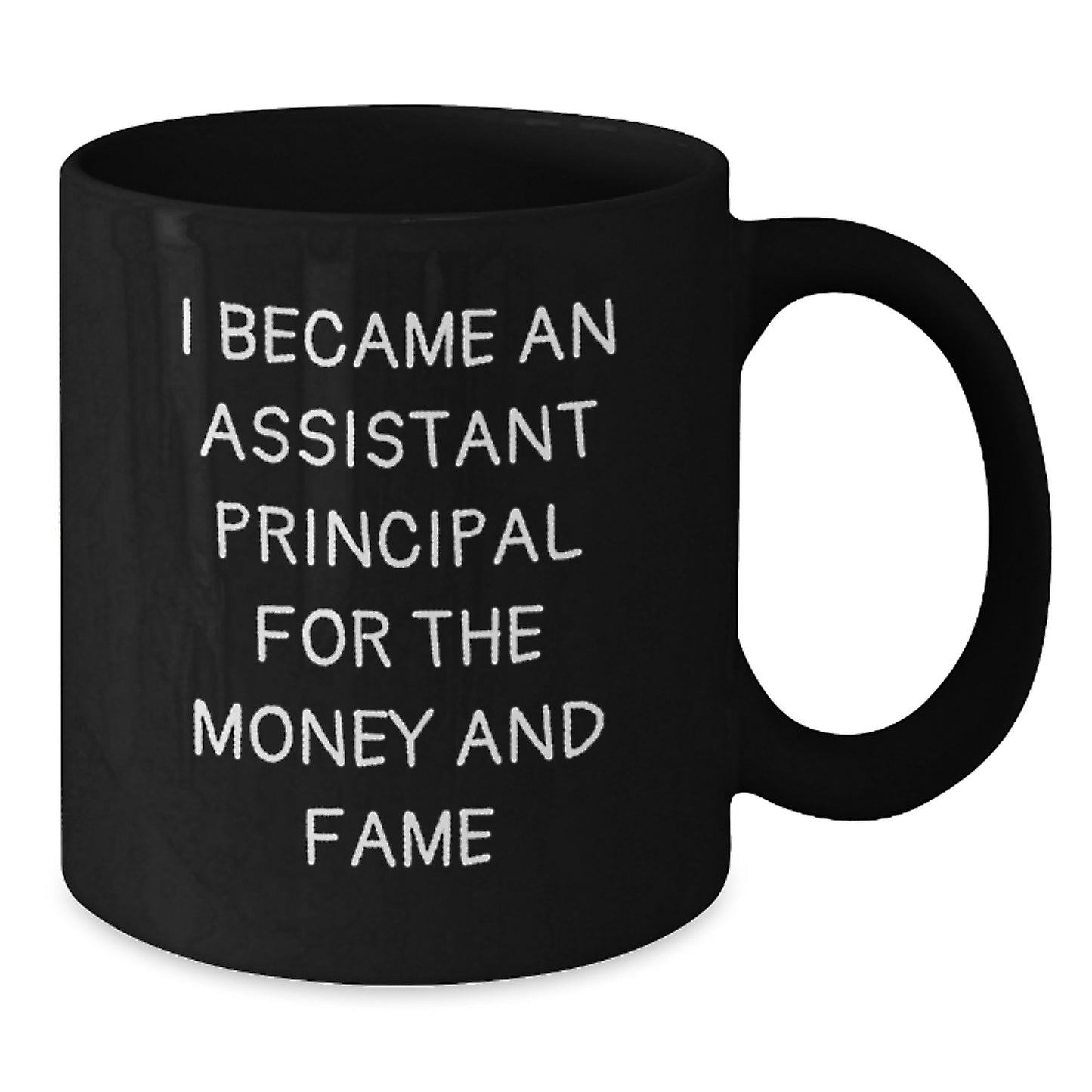Funny Assistant Principal Gifts for Men, 'I Became An Assistant Principal For The Money And Fame' Black Coffee Mug, Unique Christmas Unique Gifts from Friends - Additional