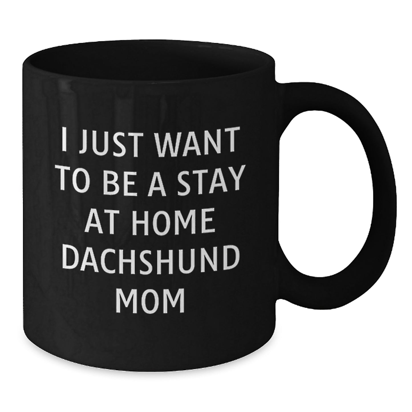 Funny Dachshund Dog Mom Quotes Gift for Her - 'I Just Want To Be A Stay At Home Dachshund Mom' Black Coffee Mug, Gifts from Mom to Dachshund Dog Lover, Birthday Unique Gifts - Additional