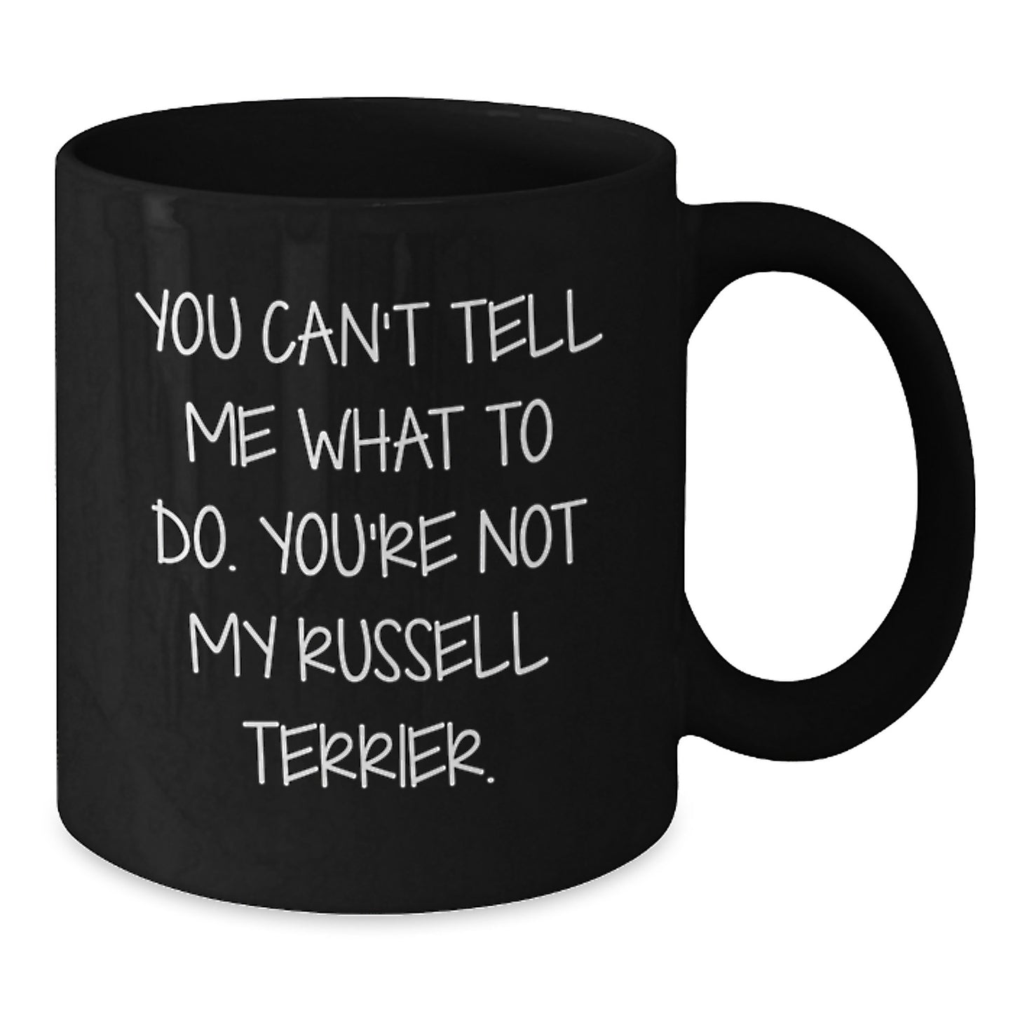 Funny Russell Terrier Dog Gifts for Men, Women, or Friends - Unique Birthday Unique Gifts from - 'You Can't Tell Me What To Do. You're Not My Russell Terrier.' Black Coffee Mug - Additional