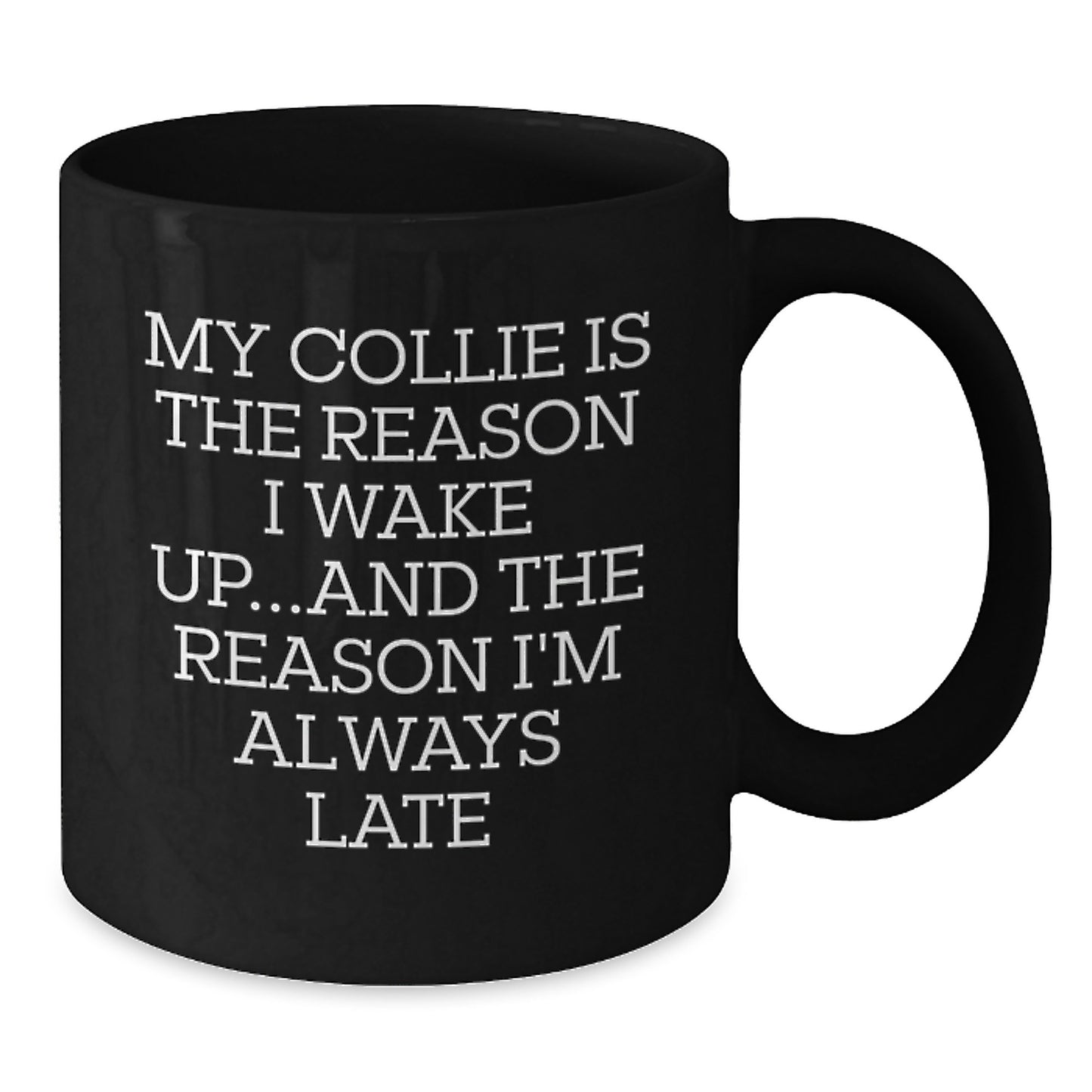 Funny Collie Dog Gifts - My Collie Is The Reason I'm Always Late, Black Coffee Mug, Birthday Presents for Men from Friends - Additional