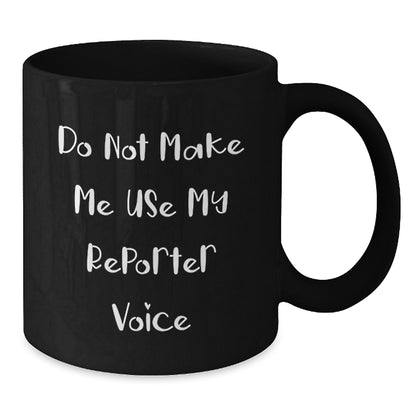 Funny Reporter Gifts from Men to Reporter Friends - Black Coffee Mug for Christmas Unique Gifts - Additional