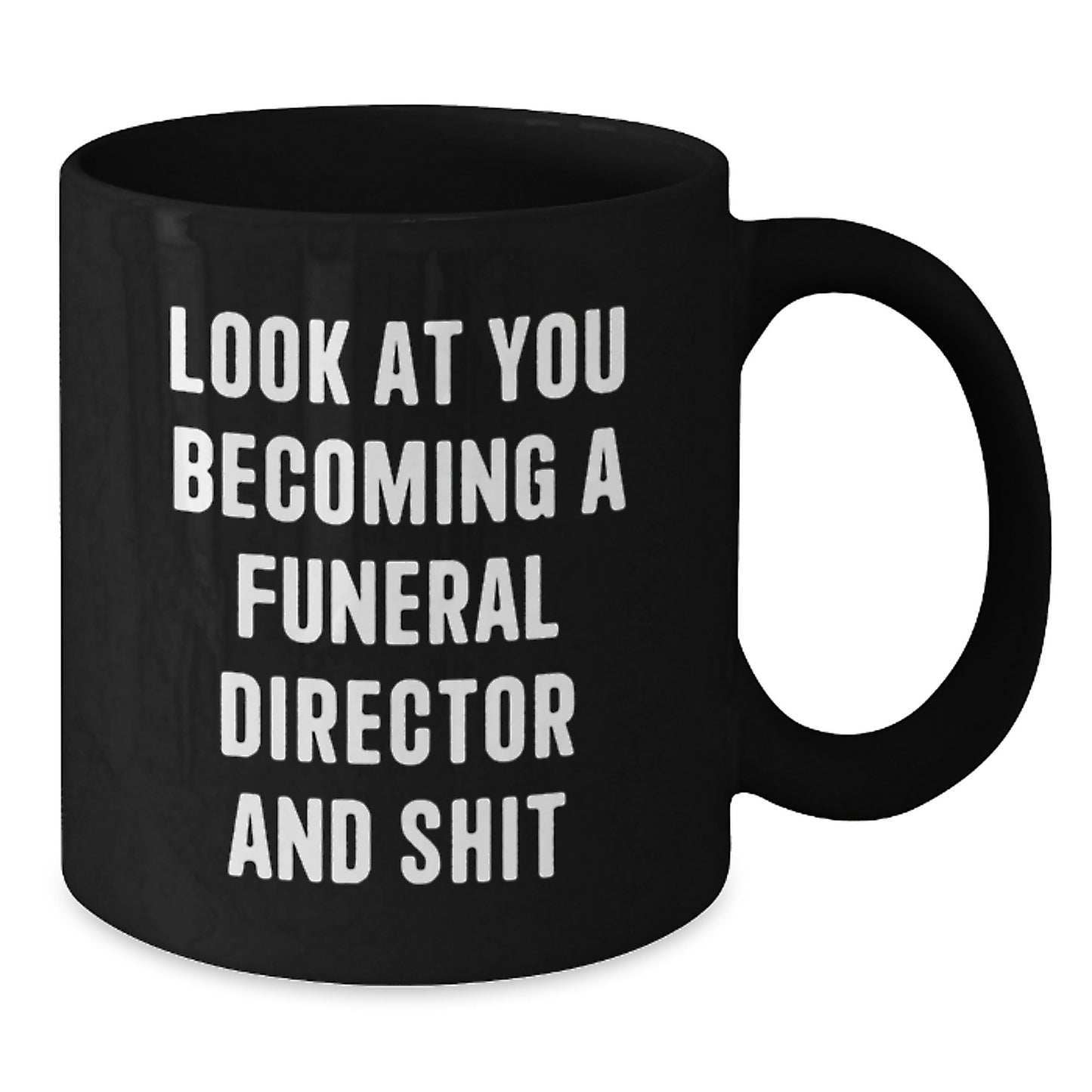 Funny Gifts for Funeral Director, Black Coffee Mug, Look At You Becoming A Funeral Director And Shit, Christmas Unique Mugs from Friends - Additional