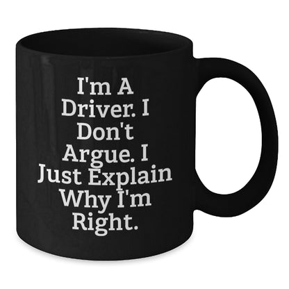 Gifts from Drivers to Drivers, Funny Christmas Unique Black Coffee Mugs, 'I'm A Driver. I Don't Argue. I Just Explain Why I'm Right.' - Additional