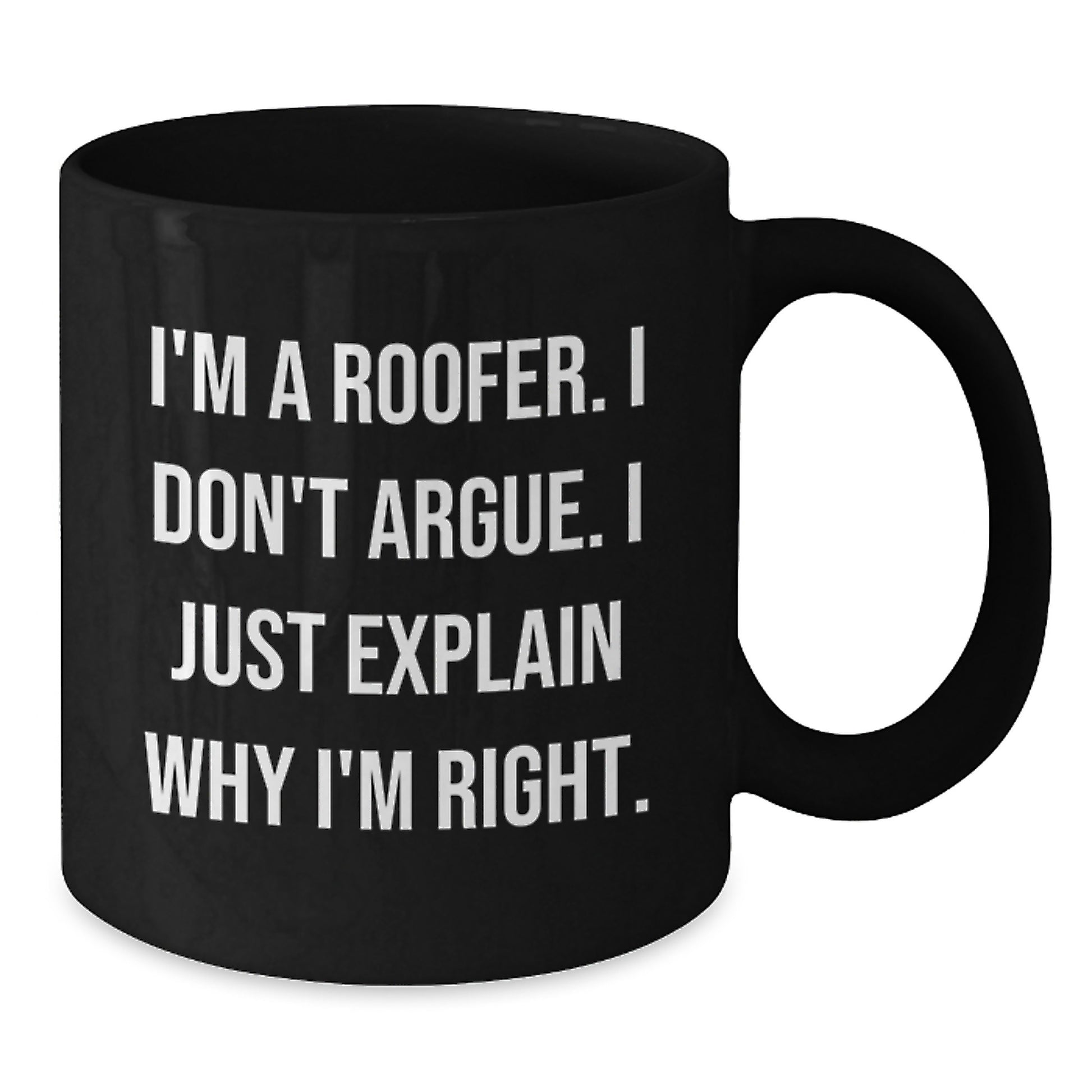 Funny Roofer Gifts from Friends and Family - Black Coffee Mug with 'I'm A Roofer. I Don't Argue. I Just Explain Why I'm Right.' Quote, Christmas Unique Presents for Him - Additional