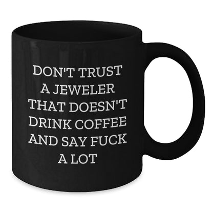 Funny Jeweler Gifts for Men - Black Coffee Mug, Unique Christmas Memorable Presents from Friends to Jeweler, 'Don't Trust A Jeweler' - Additional