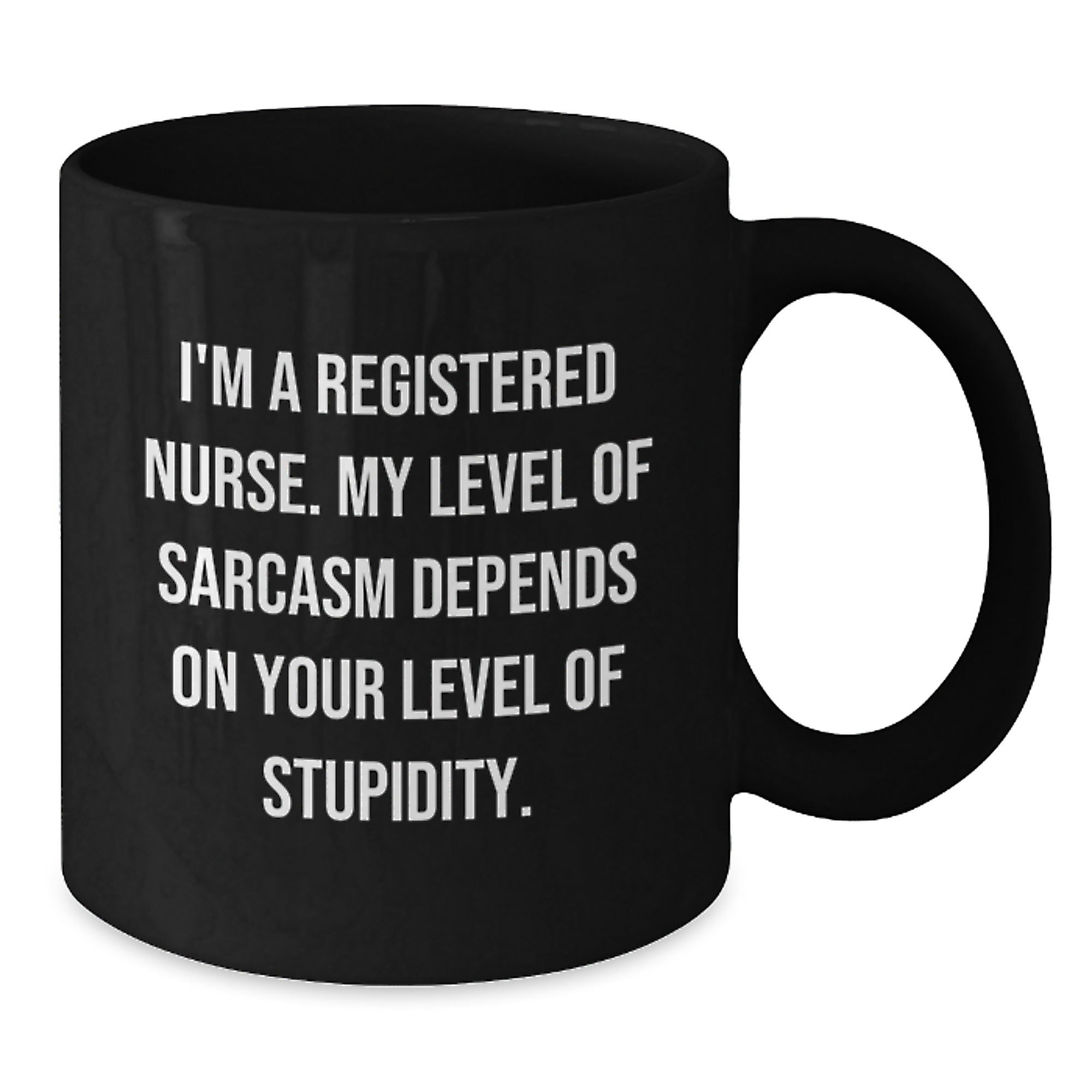 Funny Registered Nurse Gifts from Friends - Christmas Unique Mug, 'I'm A Registered Nurse. My Level Of Sarcasm Depends On Your Level Of Stupidity.', Black Coffee Mug for Registered Nurses - Additional