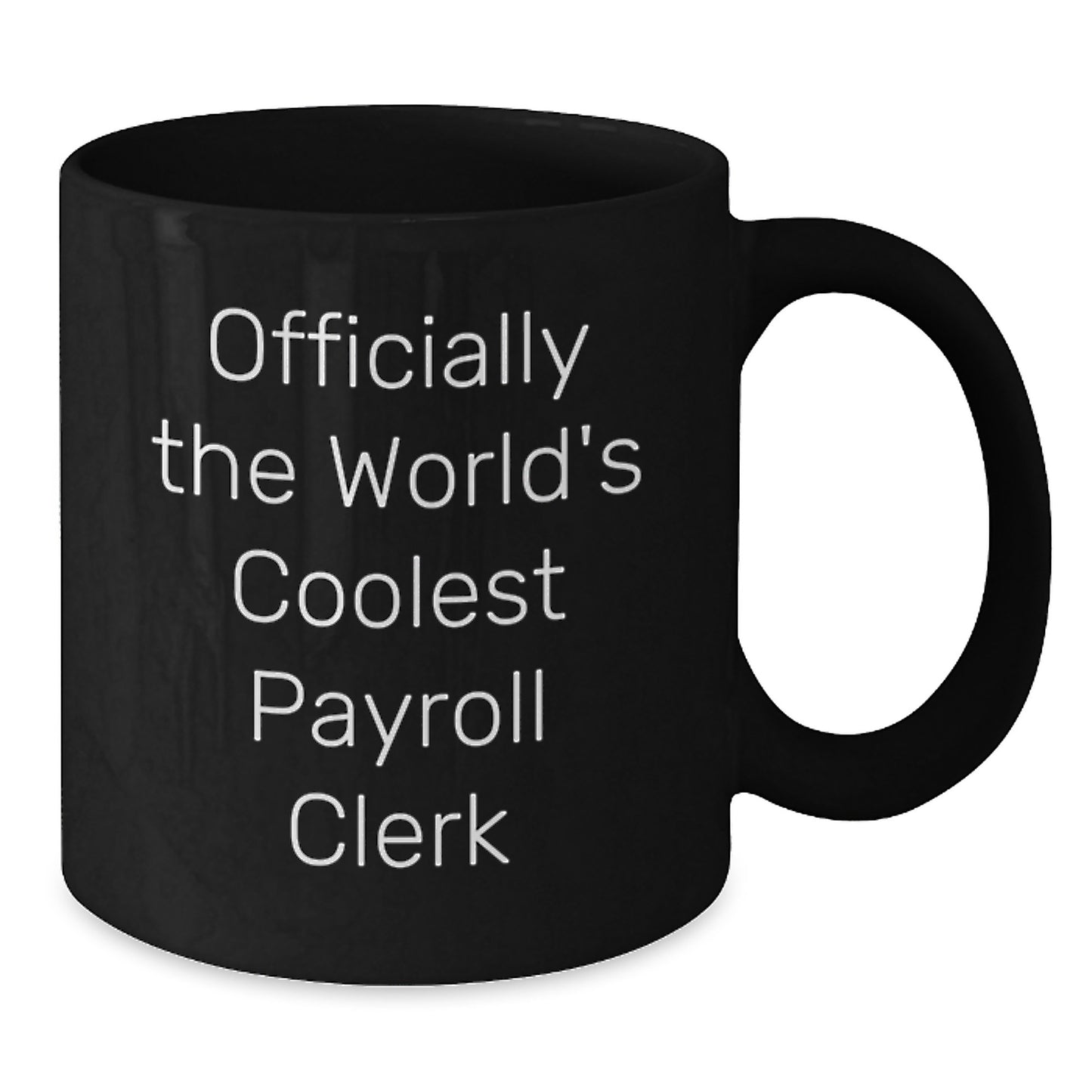 Funny Payroll Clerk Gifts for Friends, Coworkers and Family - Officially The World's Coolest Payroll Clerk Black Coffee Mug, Graduation Unique Gifts from Men, Women, Family to Payroll Clerk - Additional
