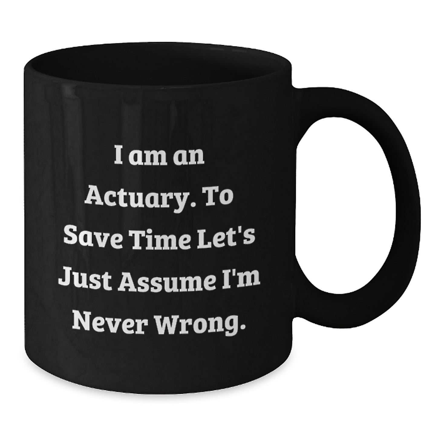 Funny Actuary Gifts for Christmas - 'I'm Never Wrong' Black Coffee Mug, Gifts from Friends to Actuary, Unique Christmas Unique Gift for Actuary, Actuary Men, Actuary Women, Actuary Family - Additional
