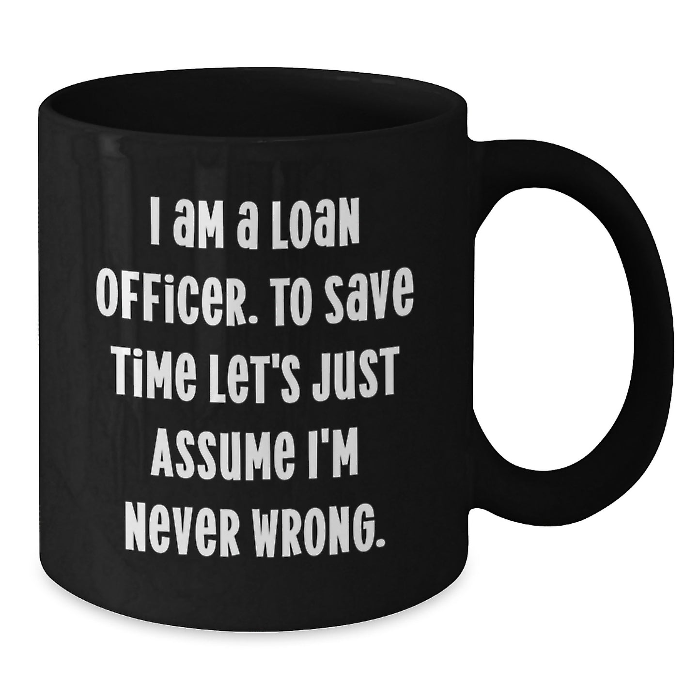 Funny Loan Officer Gifts for Men - Black Coffee Mug with I'm Never Wrong Quote - Christmas Unique Gifts from Friends - Additional