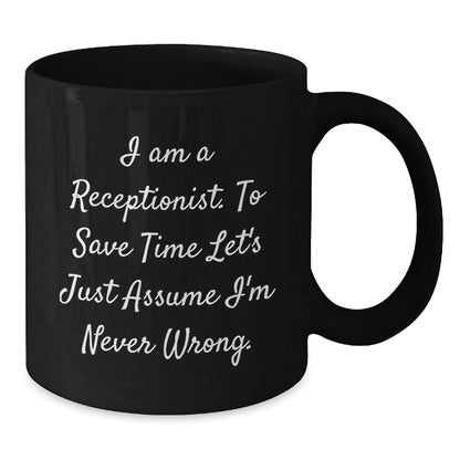 Funny Receptionist Gifts, 'I Am A Receptionist. To Save Time Let's Just Assume I'm Never Wrong.' Black Coffee Mugs for Graduation, Gifts from Friends, Women, or Coworkers - Additional