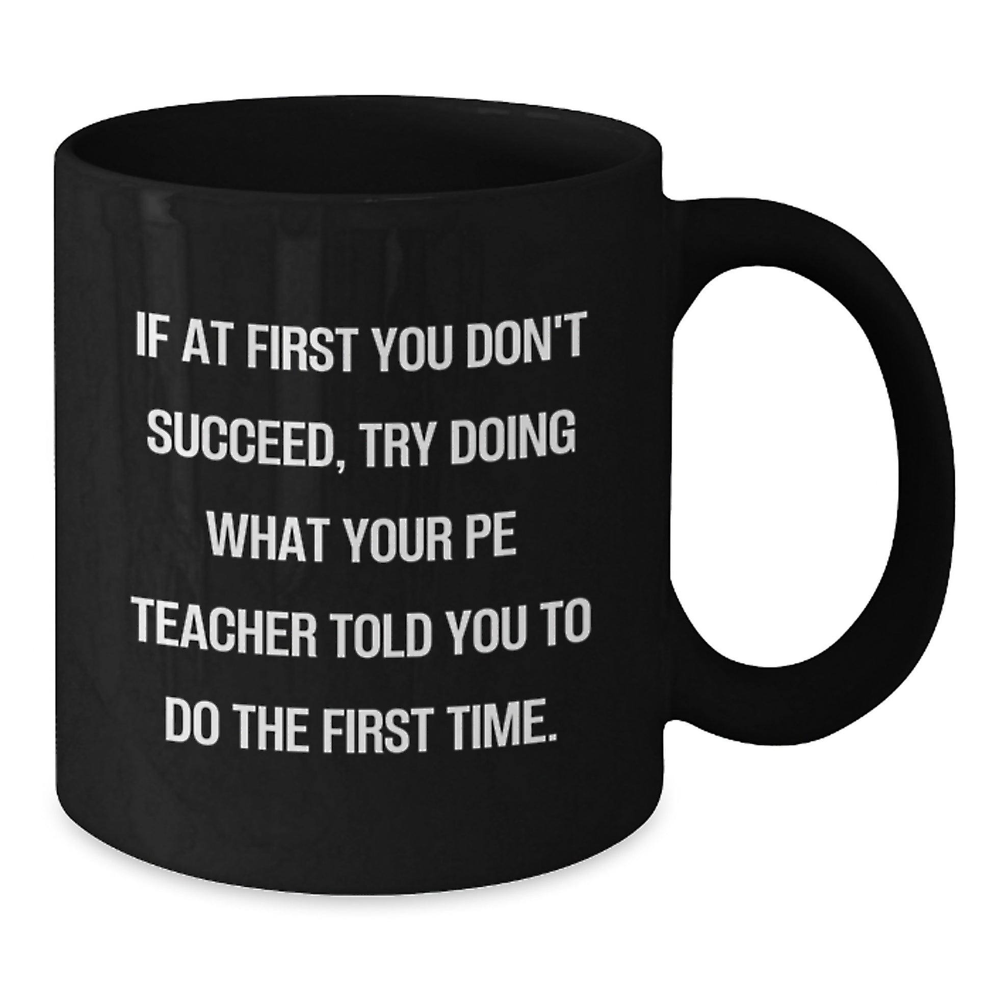 Funny PE Teacher Gifts for Men from - If Your PE Teacher Said Do It First Time Black Coffee Mug - Additional