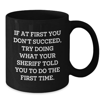 Funny Sheriff Gifts for Men, Black Coffee Mug with Inspirational Quote, Unique Christmas Memorable Presents from Friends or Coworkers to Sheriff - Additional