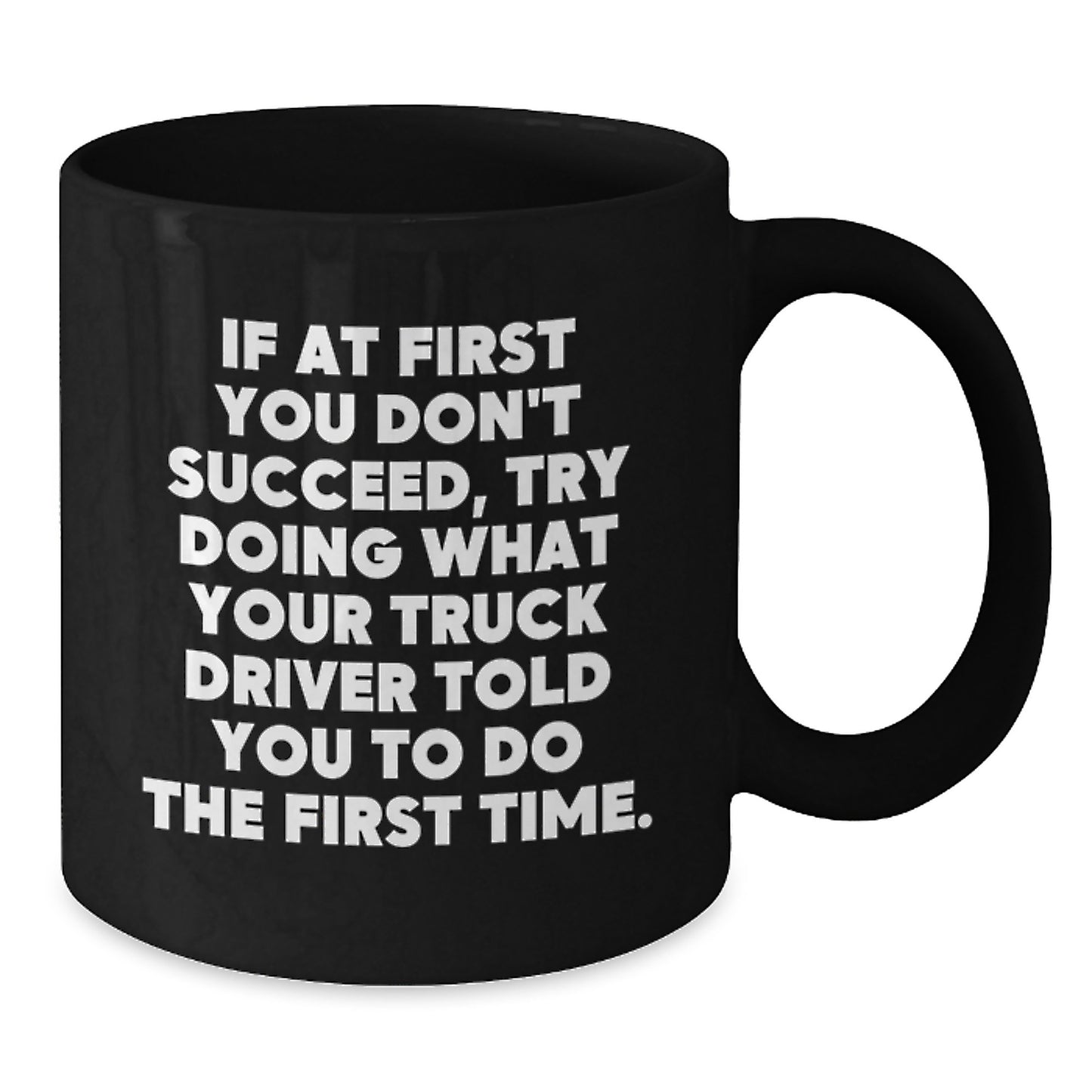 Funny Truck Driver Quotes Gifts from Friends to Men on Graduation Unique Gifts Black Coffee Mug - Additional
