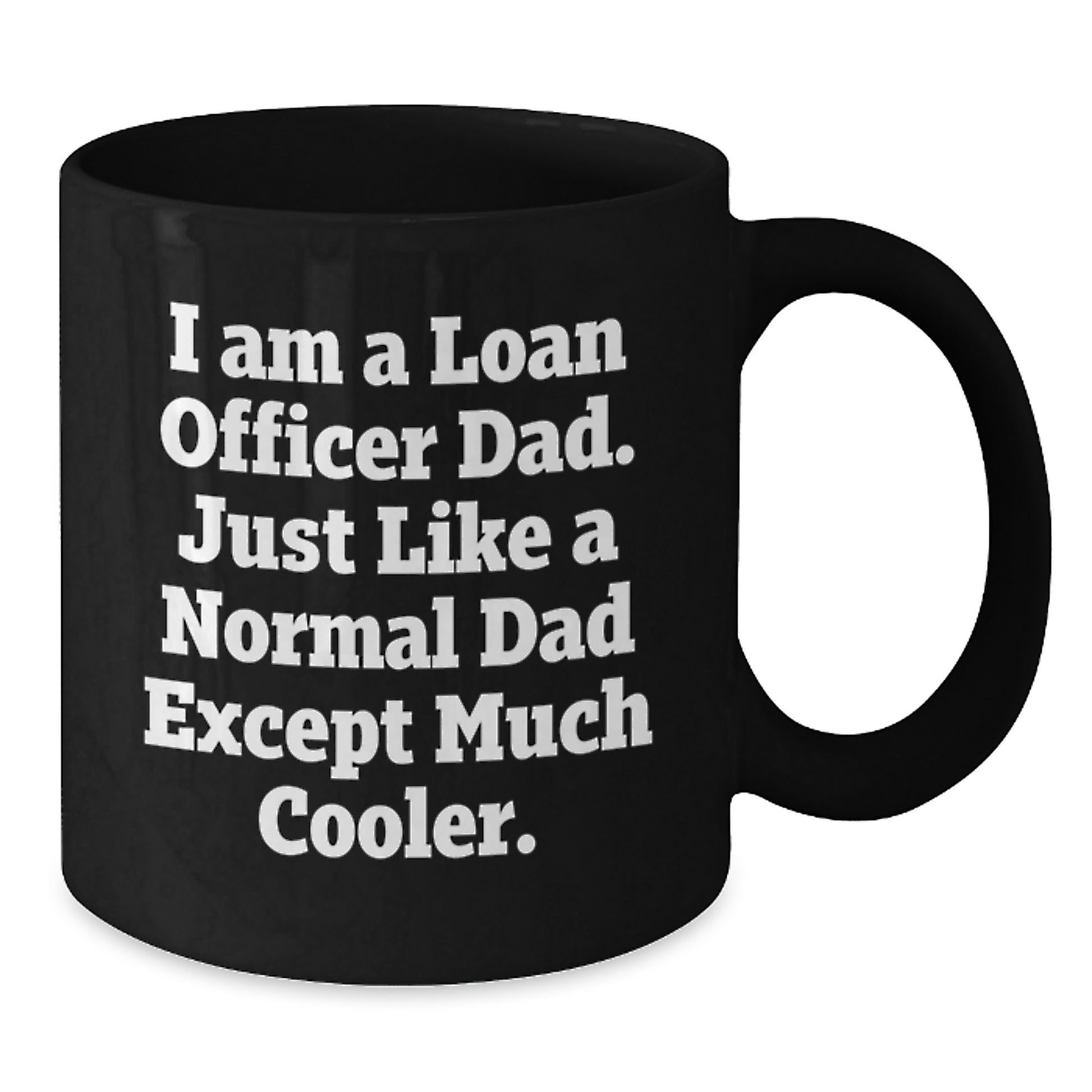 Funny Loan Officer Mugs Gifts for Loan Officer Dad, Gifts from Dad, Christmas Unique Gifts, Black Coffee Mug, I Am A Loan Officer Dad - Additional