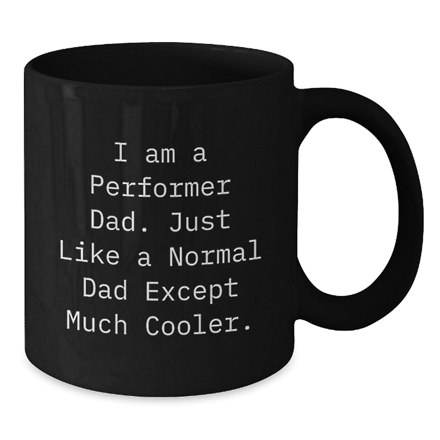 Funny Performer Black Coffee Mugs, Gifts from Men to Cool Dad, Perfect for Christmas Unique Gifts, I Am A 'Performer Dad' - Additional