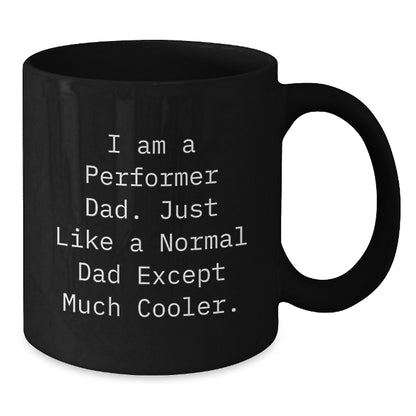 Funny Performer Black Coffee Mugs, Gifts from Men to Cool Dad, Perfect for Christmas Unique Gifts, I Am A 'Performer Dad' - Additional