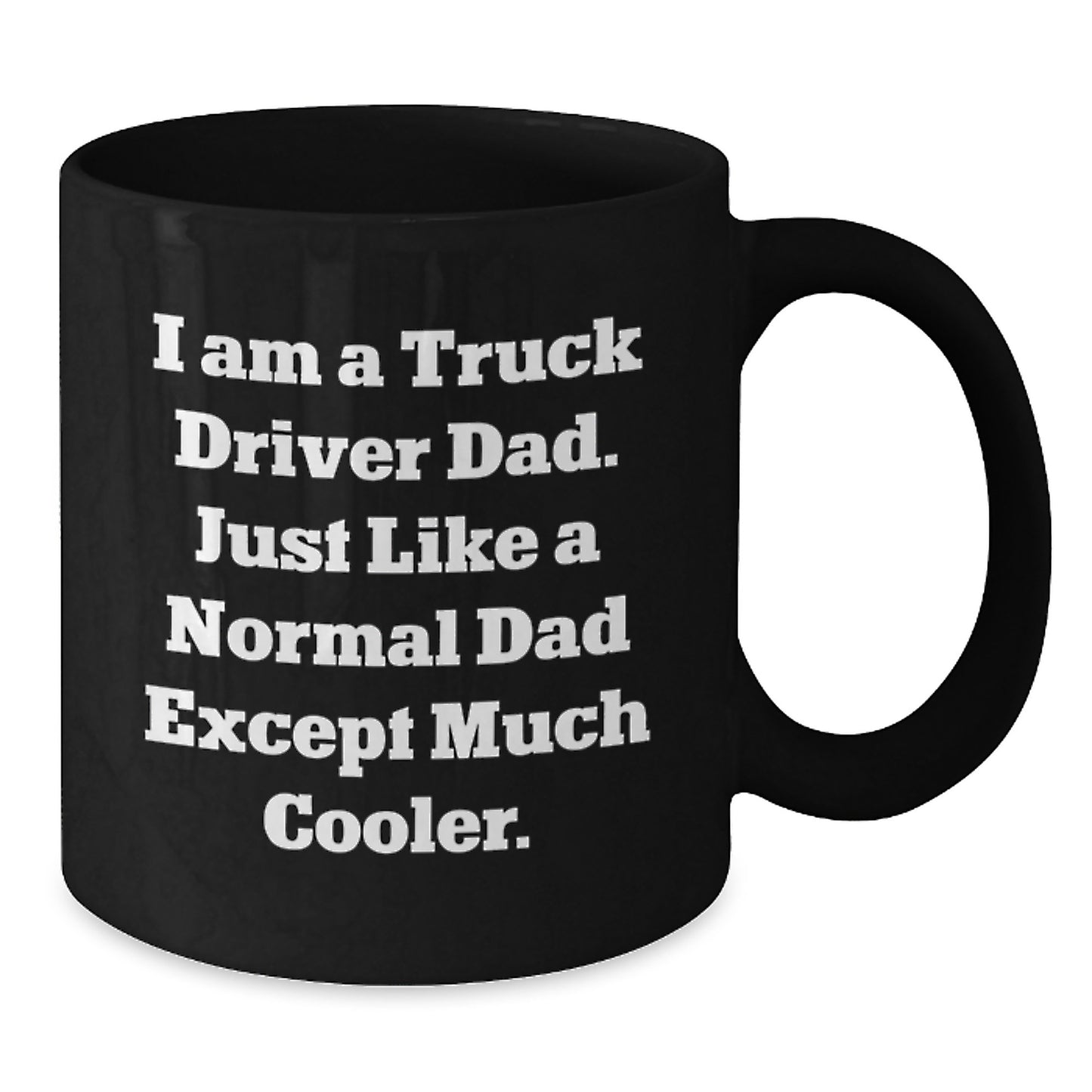 Truck Driver Gifts, Funny Mug for Men, 'I Am A Truck Driver Dad' Quote, Black Coffee Mug for Graduation, Gifts from Dad to Son - Additional