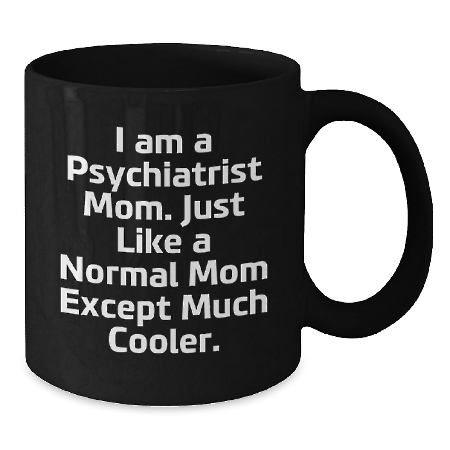 Cute Psychiatrist Mom Gifts, Funny Coffee Mugs for Graduation, Black Ceramic Mug with 'I Am A Psychiatrist Mom...' - Additional
