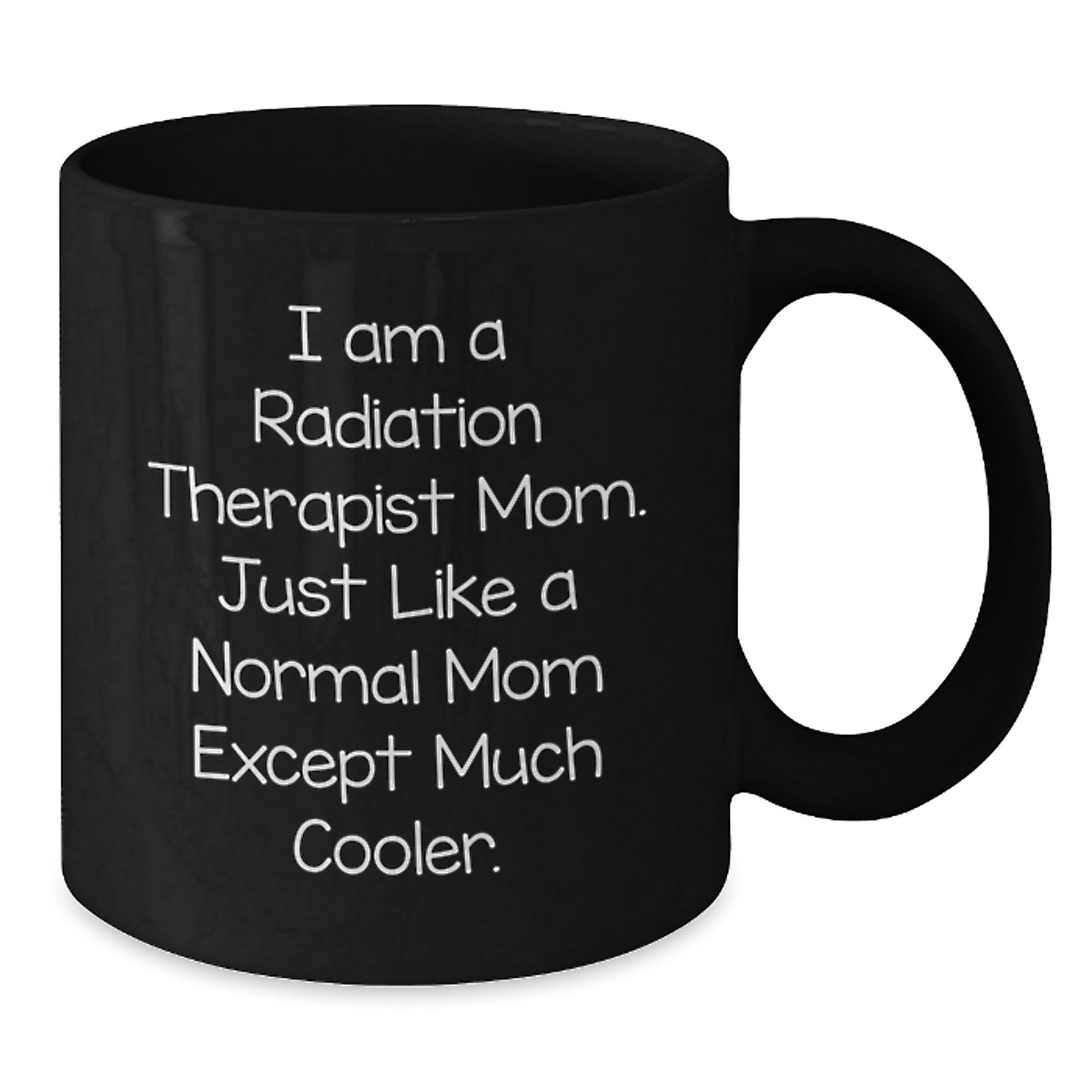 Radiation Therapist Gifts from Mom - Fun Quote Black Coffee Mug for Radiation Therapist Graduation, Unique Gifts for Radiation Therapist Mom, Funny Gifts from Mom to Radiation Therapist - Additional