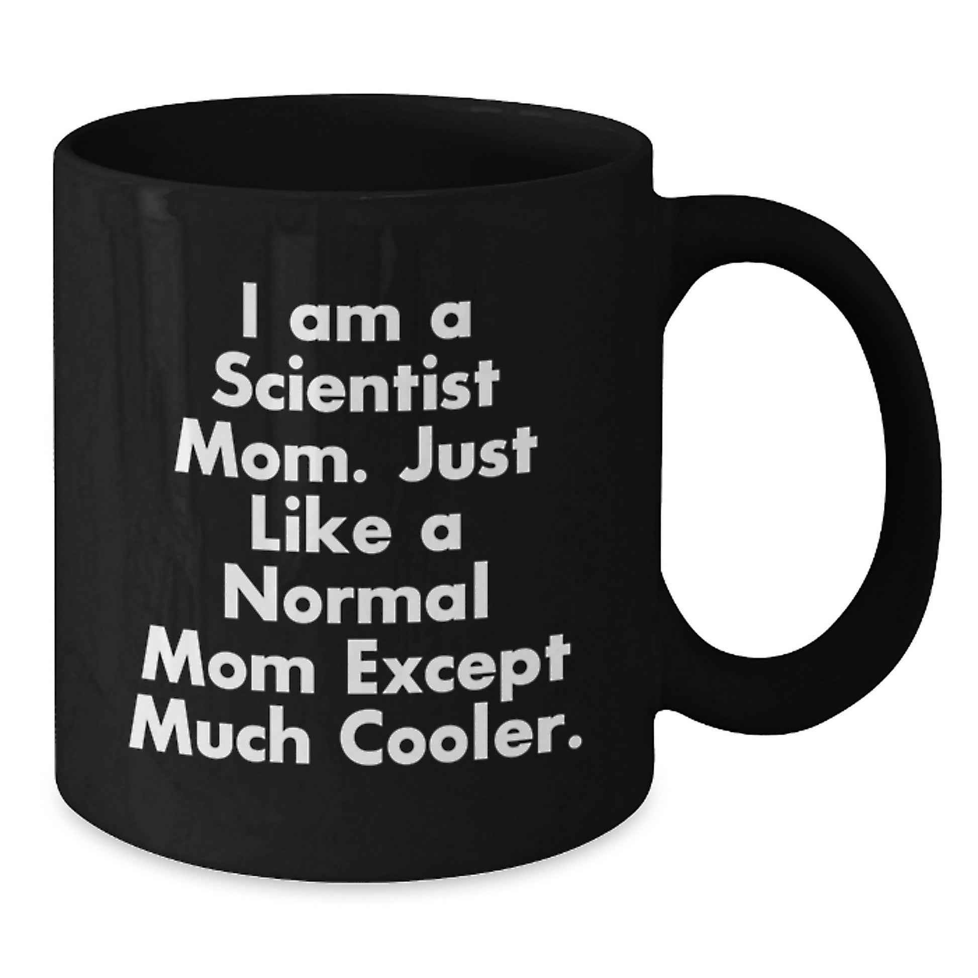 Funny Scientist Mom Gifts for Graduation Black Coffee Mug - 'I Am A Scientist Mom. Just Like A Normal Mom Except Much Cooler.' - Additional