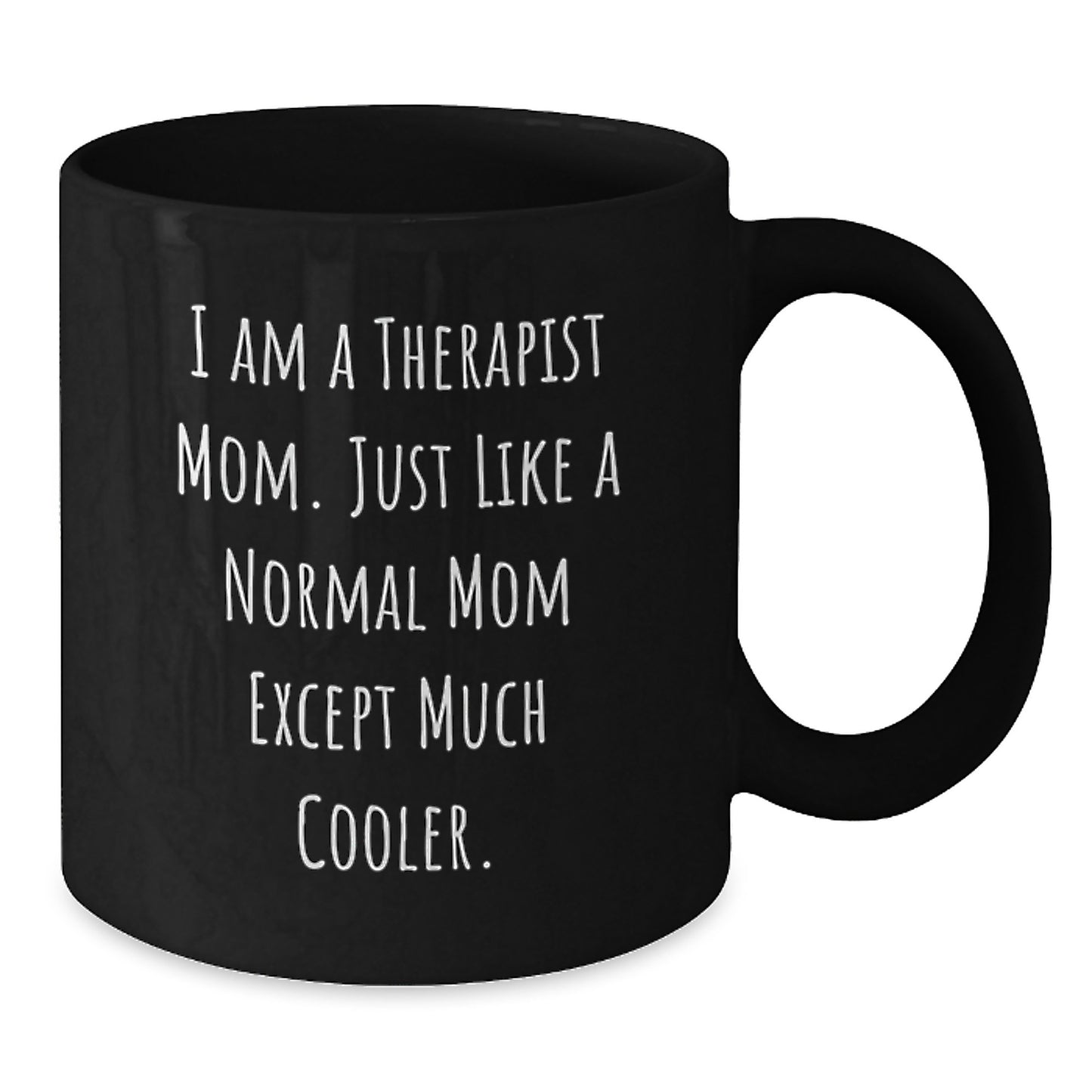 Funny Therapist Mom Gifts, I Am A Therapist Mom Gifts, Unique Graduation Gifts from Friends, Women, Family, Black Coffee Mug for Therapist - Additional