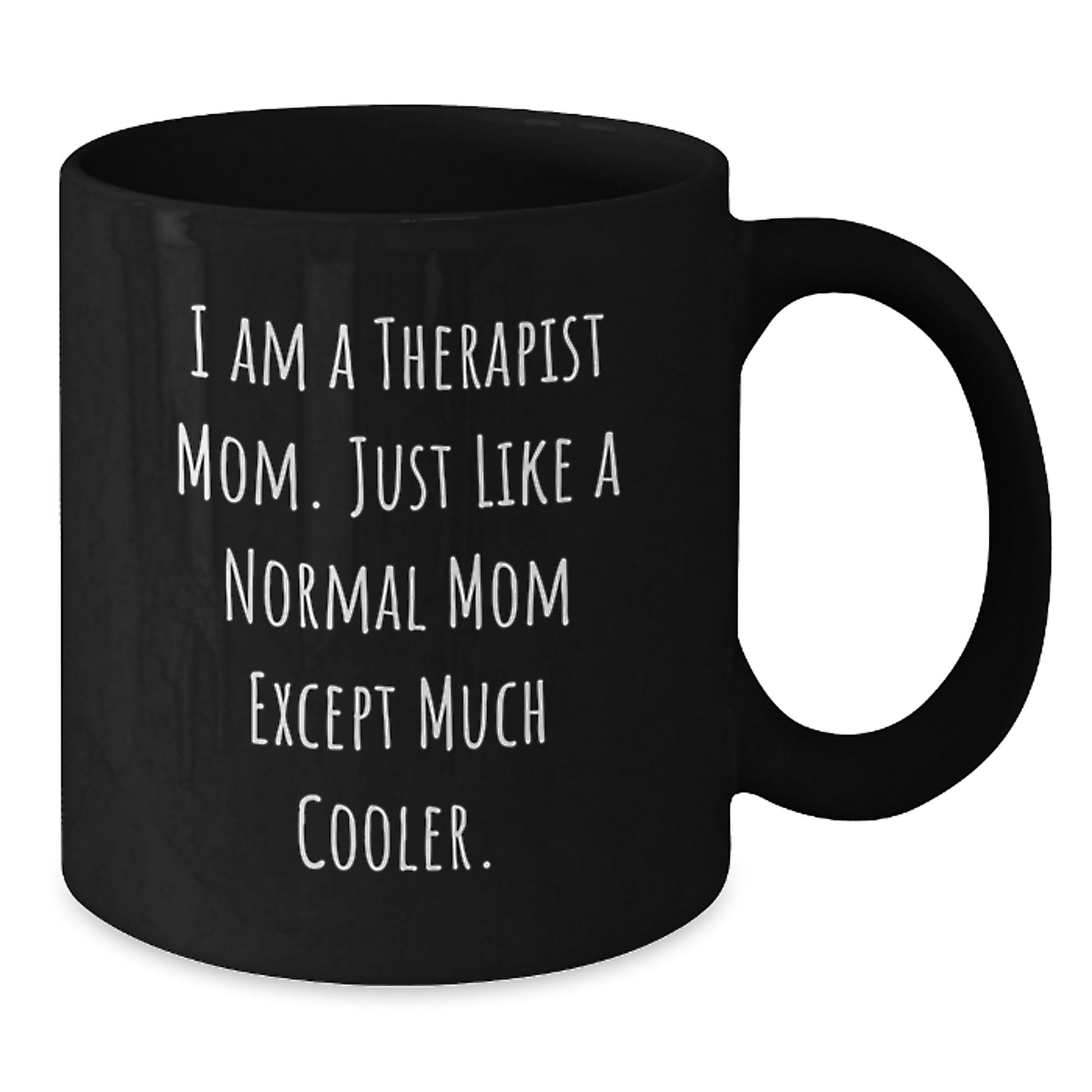 Funny Therapist Mom Gifts, I Am A Therapist Mom Gifts, Unique Graduation Gifts from Friends, Women, Family, Black Coffee Mug for Therapist - Additional