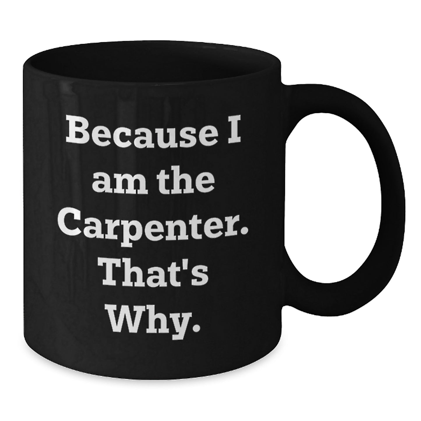Funny Carpenter Quotes Gifts for Him Birthday Unique Black Coffee Mugs, Gifts from Friends and Family - Additional
