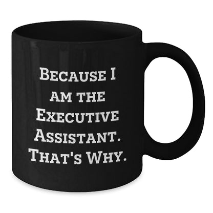 Funny Executive Assistant Gifts for Black Coffee Mug Lover Because I Am The Executive Assistant That's Why Gifts from Friends and Family - Additional