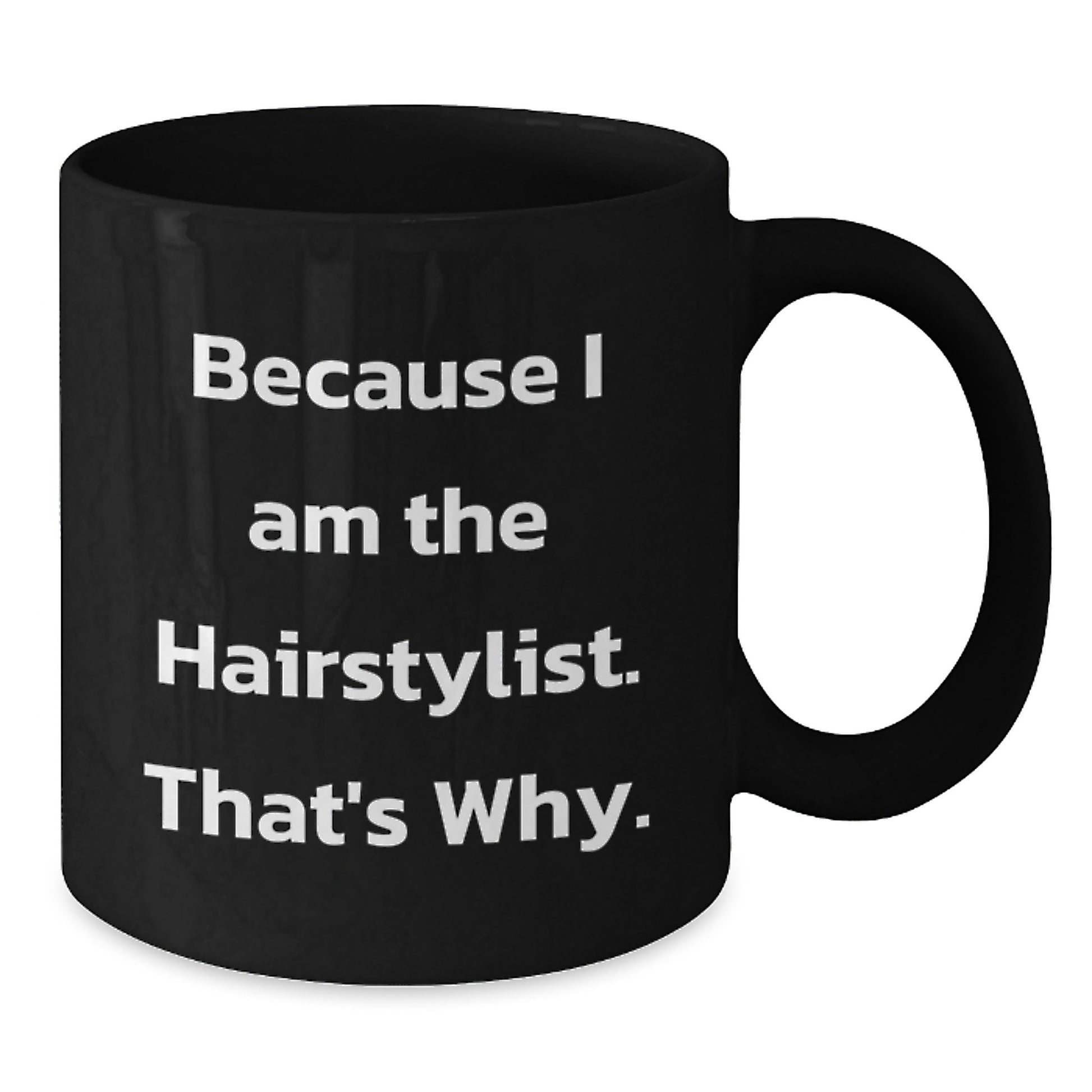 Funny Hairstylist Gifts for Women from Men - Because I Am The Hairstylist, That's Why. Black Coffee Mug, Christmas Unique - Additional