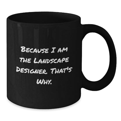 Funny Landscape Designer Gifts from Friends Christmas Unique Mugs - Because I Am The Landscape Designer. That's Why. - Additional